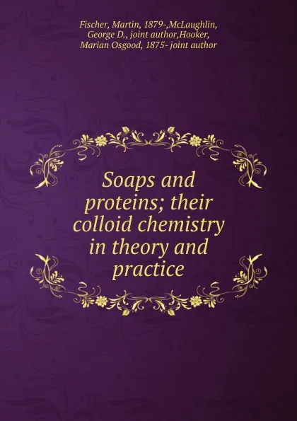 Обложка книги Soaps and proteins; their colloid chemistry in theory and practice, Martin Fischer