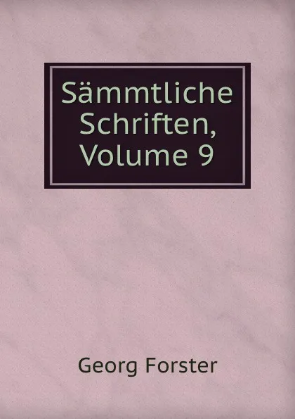 Обложка книги Sammtliche Schriften, Volume 9, Georg Forster