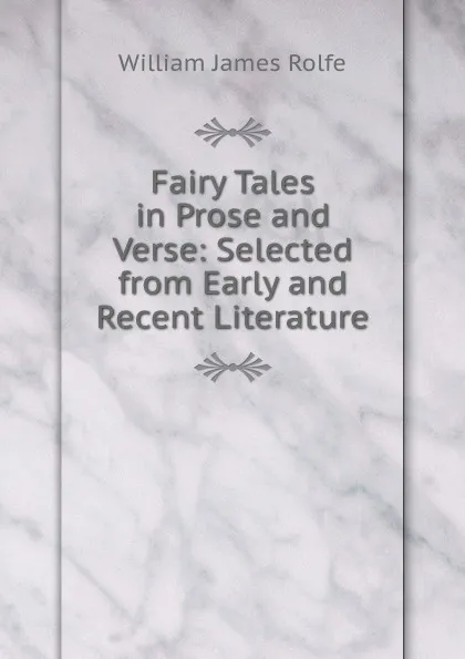 Обложка книги Fairy Tales in Prose and Verse: Selected from Early and Recent Literature, William James Rolfe