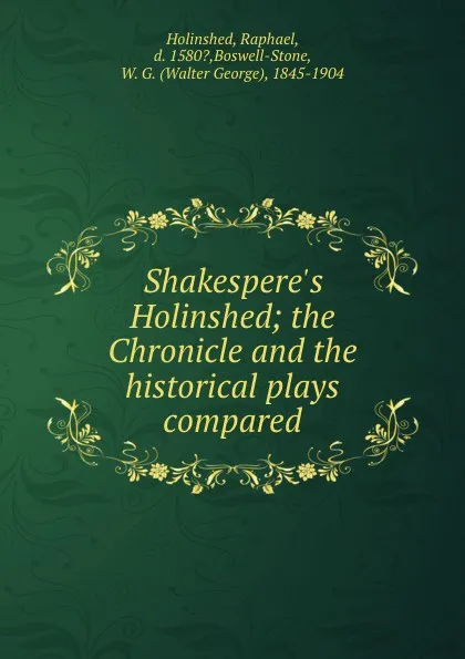 Обложка книги Shakespere.s Holinshed; the Chronicle and the historical plays compared, Raphael Holinshed