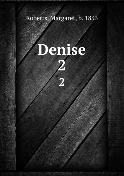 Обложка книги Denise. 2, Margaret Roberts