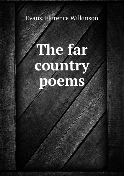 Обложка книги The far country poems, Florence Wilkinson Evans