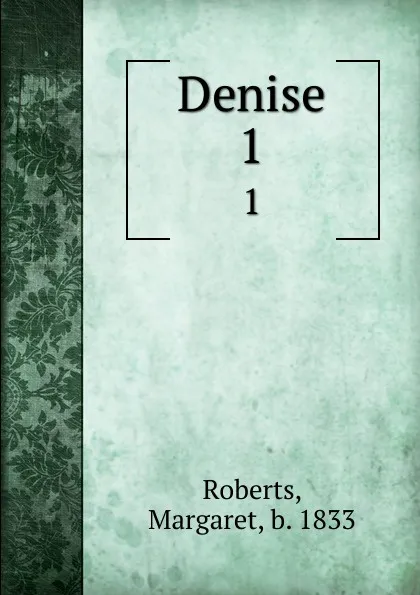 Обложка книги Denise. 1, Margaret Roberts