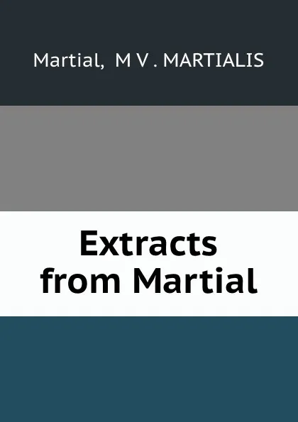 Обложка книги Extracts from Martial, M.V. Martialis Martial