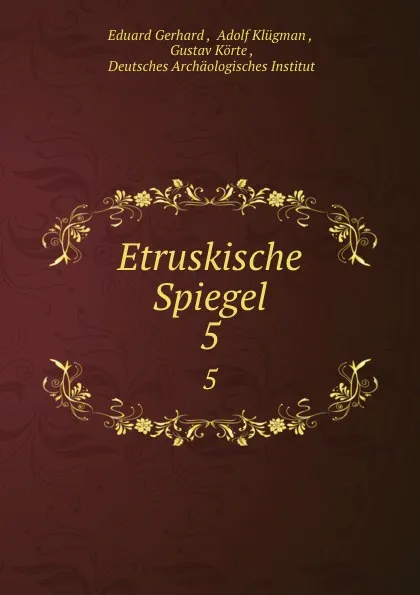 Обложка книги Etruskische Spiegel. 5, Eduard Gerhard