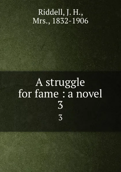 Обложка книги A struggle for fame : a novel. 3, J. H. Riddell