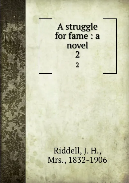 Обложка книги A struggle for fame : a novel. 2, J. H. Riddell
