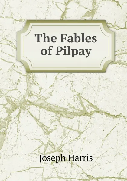 Обложка книги The Fables of Pilpay, Joseph Harris