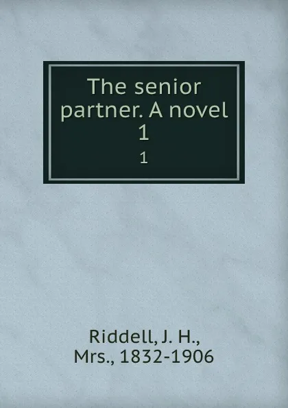 Обложка книги The senior partner. A novel. 1, J. H. Riddell