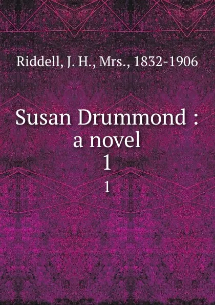 Обложка книги Susan Drummond : a novel. 1, J. H. Riddell