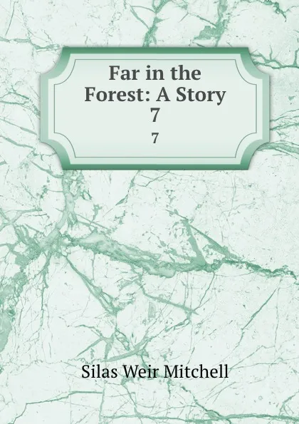 Обложка книги Far in the Forest: A Story. 7, Mitchell S. Weir