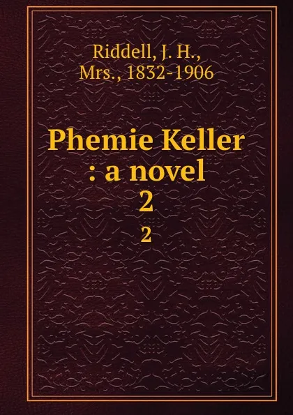 Обложка книги Phemie Keller : a novel. 2, J. H. Riddell