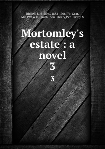 Обложка книги Mortomley.s estate : a novel. 3, J. H. Riddell