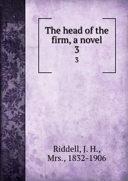 Обложка книги The head of the firm, a novel. 3, J. H. Riddell