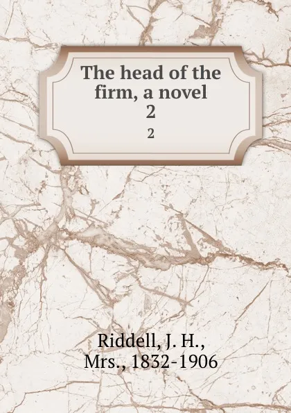 Обложка книги The head of the firm, a novel. 2, J. H. Riddell