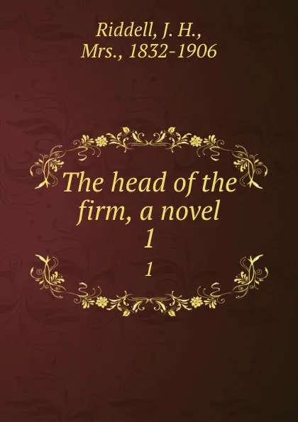 Обложка книги The head of the firm, a novel. 1, J. H. Riddell