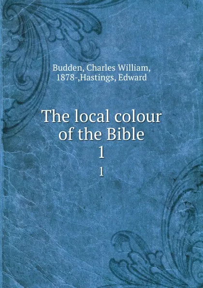 Обложка книги The local colour of the Bible. 1, Charles William Budden