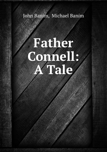 Обложка книги Father Connell: A Tale, John Banim