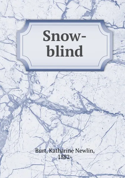 Обложка книги Snow-blind, Katharine Newlin Burt