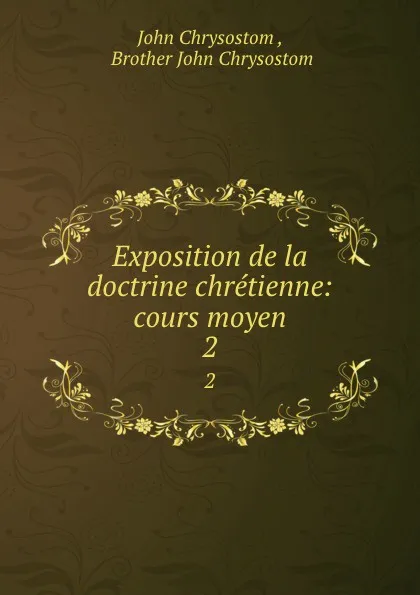 Обложка книги Exposition de la doctrine chretienne: cours moyen. 2, John Chrysostom