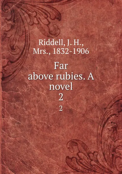Обложка книги Far above rubies. A novel. 2, J. H. Riddell