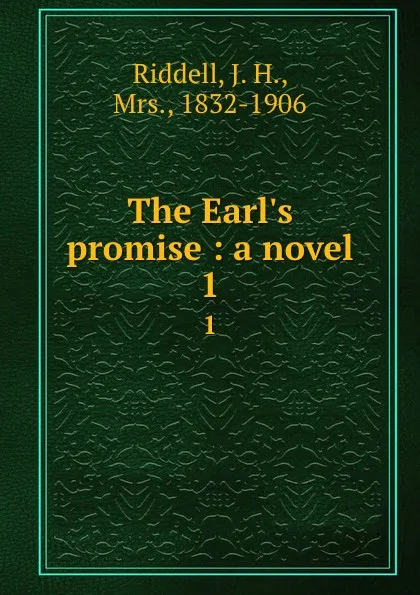 Обложка книги The Earl.s promise : a novel. 1, J. H. Riddell