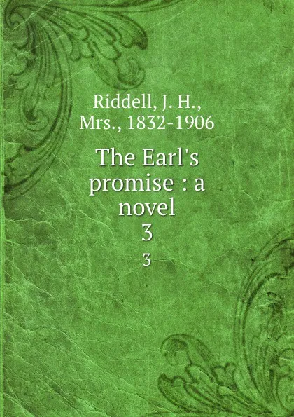 Обложка книги The Earl.s promise : a novel. 3, J. H. Riddell