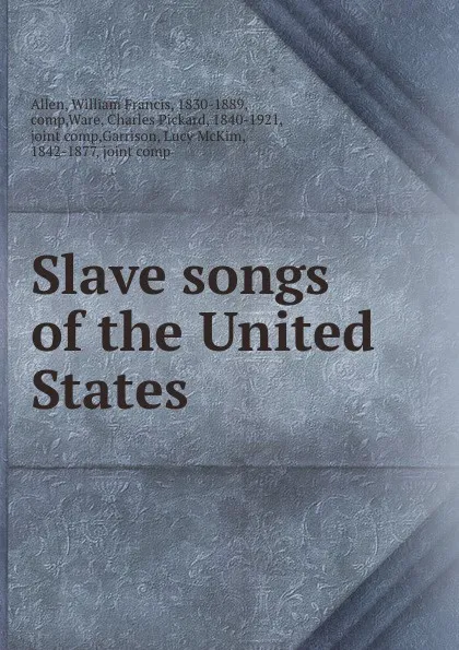 Обложка книги Slave songs of the United States, William Francis Allen