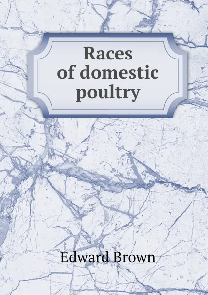 Обложка книги Races of domestic poultry, Brown Edward