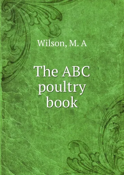 Обложка книги The ABC poultry book, M.A. Wilson
