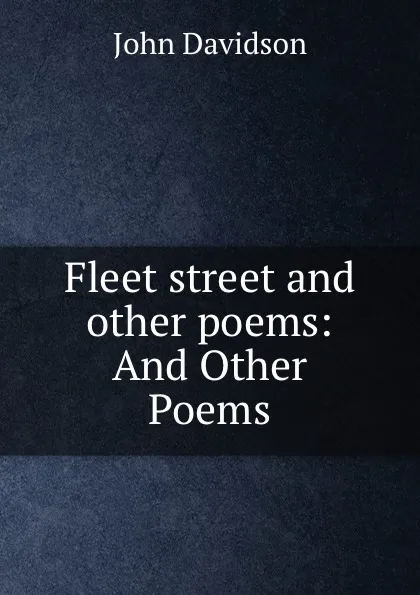 Обложка книги Fleet street and other poems: And Other Poems, John Davidson