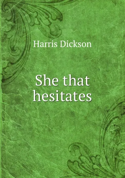 Обложка книги She that hesitates, Harris Dickson