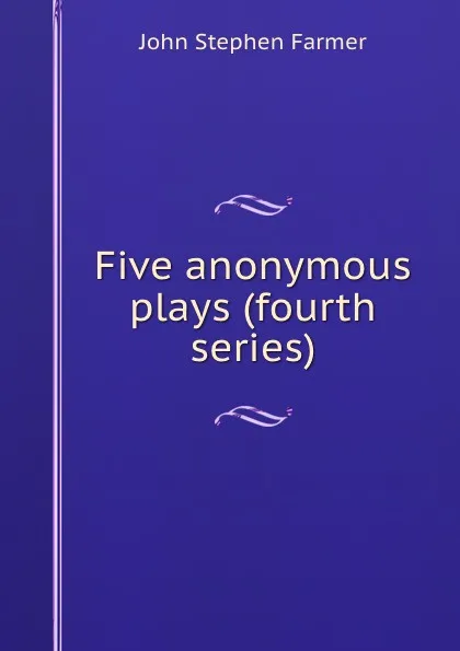 Обложка книги Five anonymous plays (fourth series), Farmer John Stephen