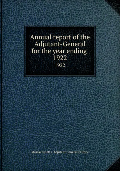 Обложка книги Annual report of the Adjutant-General for the year ending . 1922, Massachusetts. Adjutant General's Office