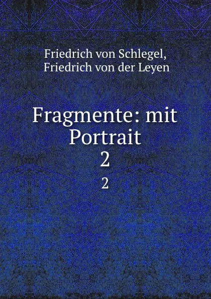 Обложка книги Fragmente: mit Portrait. 2, Friedrich von Schlegel