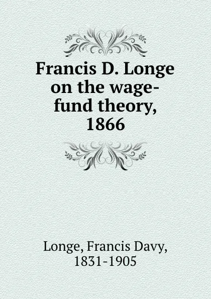 Обложка книги Francis D. Longe on the wage-fund theory, 1866, Francis Davy Longe