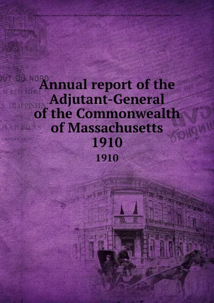 Обложка книги Annual report of the Adjutant-General of the Commonwealth of Massachusetts. 1910, Massachusetts. Adjutant General's Office