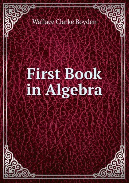 Обложка книги First Book in Algebra, Wallace Clarke Boyden