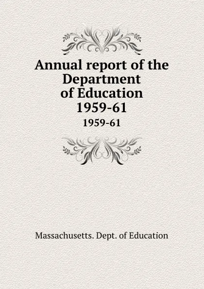 Обложка книги Annual report of the Department of Education. 1959-61, Massachusetts. Dept. of Education