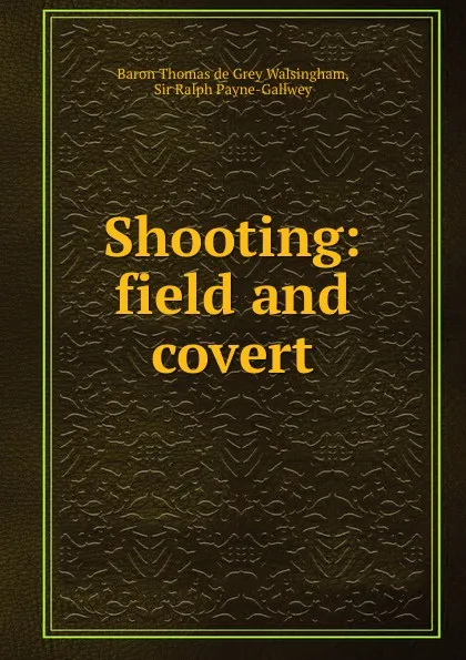 Обложка книги Shooting: field and covert, Thomas de Grey Walsingham