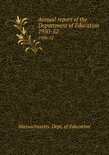 Обложка книги Annual report of the Department of Education. 1950-52, Massachusetts. Dept. of Education