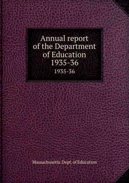 Обложка книги Annual report of the Department of Education. 1935-36, Massachusetts. Dept. of Education