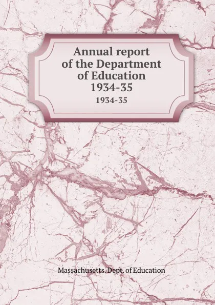 Обложка книги Annual report of the Department of Education. 1934-35, Massachusetts. Dept. of Education