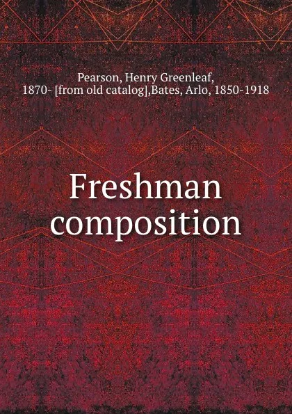 Обложка книги Freshman composition, Henry Greenleaf Pearson