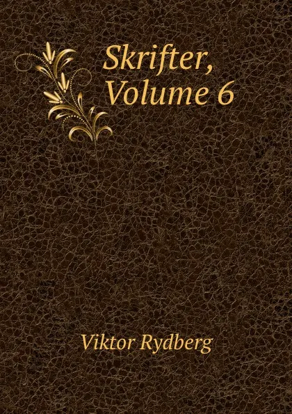 Обложка книги Skrifter, Volume 6, Viktor Rydberg