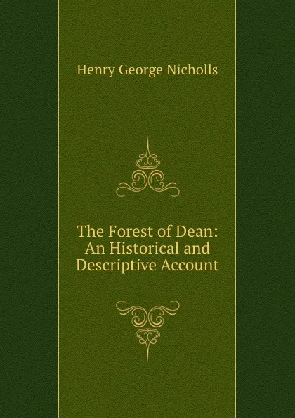 Обложка книги The Forest of Dean: An Historical and Descriptive Account, Henry George Nicholls