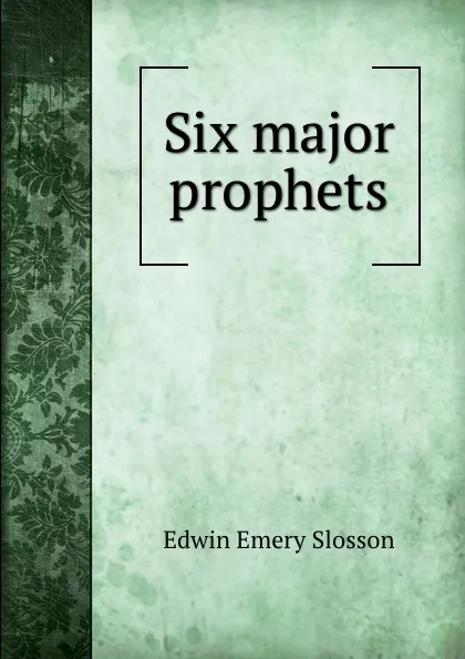 Обложка книги Six major prophets, Edwin Emery Slosson