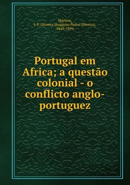 Обложка книги Portugal em Africa; a questao colonial - o conflicto anglo-portuguez, Joaquim Pedro Oliveira Martins