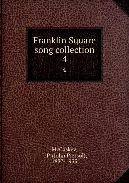 Обложка книги Franklin Square song collection. 4, John Piersol McCaskey