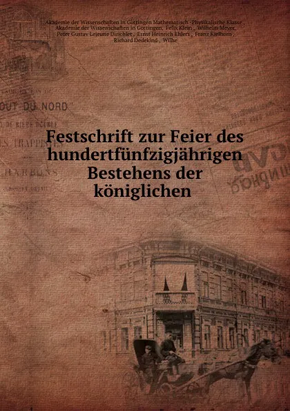 Обложка книги Festschrift zur Feier des hundertfunfzigjahrigen Bestehens der koniglichen ., Felix Klein